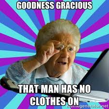 goodness gracious that man has no clothes on - old lady | Meme ... via Relatably.com