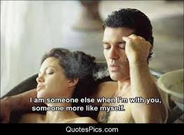 I am someone else when I am with you... - Antonio Banderas ... via Relatably.com