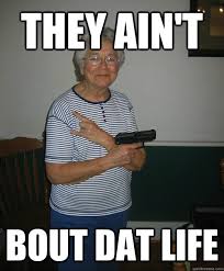 Gangsta Granny memes | quickmeme via Relatably.com