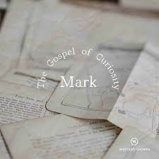 Mark: The Gospel of Curiosity