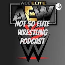 Not So Elite Wrestling Podcast