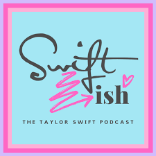 Swiftish: A Taylor Swift Podcast