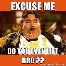excuse me do you even LIFT BRO ?? - Fat Guy | Meme Generator via Relatably.com