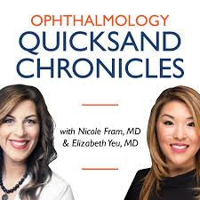 Ophthalmology Quicksand Chronicles with Nicole Fram, MD & Elizabeth Yeu, MD
