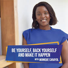Be Yourself, Back Yourself & Make it Happen with Monique Carayol
