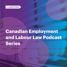 Dentons Canadian Employment and Labour Law Podcast