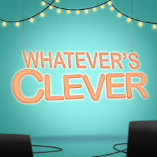 Whatever's Clever