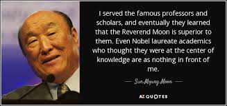 Sun Myung Moon quote: I served the famous professors and scholars ... via Relatably.com