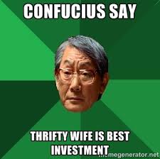 confucius say thrifty wife is best investment - High Expectations ... via Relatably.com