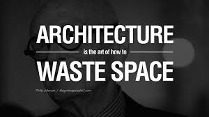 Architecture is the art of how to waste space. - Philip Johnson ... via Relatably.com