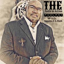 Faith In Action Podcast with Apostle J. L. Cash