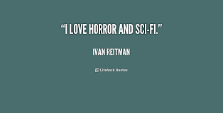 I love horror and sci-fi. - Ivan Reitman at Lifehack Quotes via Relatably.com