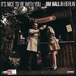 It's Nice to Be with You: Jim Hall in Berlin