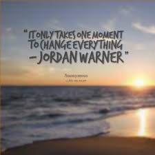 Quotes from Tristan Baynton: It only takes one moment to change ... via Relatably.com