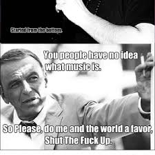 RMX] You Tell Em Frank Sinatra! by malachaiMblowers - Meme Center via Relatably.com