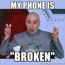 My phone is &quot;Broken&quot; - Dr Evil meme | Meme Generator via Relatably.com