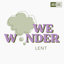We Wonder: Lent