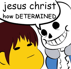 You are filled with determination | Undertale | Know Your Meme via Relatably.com
