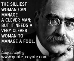 Rudyard Kipling - &quot;The silliest woman can manage a clever man...&quot; via Relatably.com