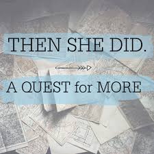 Then She Did: A Quest for More