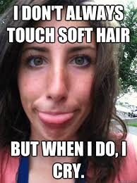 I don&#39;t always touch soft hair but when I do, I cry. - Ellen ... via Relatably.com