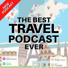 The Best Travel Podcast Ever