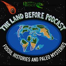 The Land Before Podcast: Fossil Histories and Paleo Mysteries