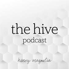The Hive: A Honey Magnolia Podcast