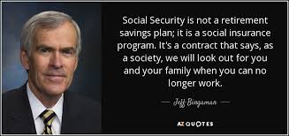 Jeff Bingaman quote: Social Security is not a retirement savings ... via Relatably.com