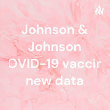 Johnson & Johnson COVID-19 vaccine new data