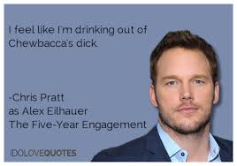 Chris Pratt Quotes | I feel like I&#39;m drinking out of Chewbacca&#39;s ... via Relatably.com