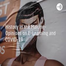 History In the Making- Opinions on E-Learning and COVID-19