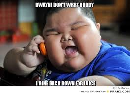 Dwayne don&#39;t wrry buddy... - Fat Baby Meme Generator Captionator via Relatably.com