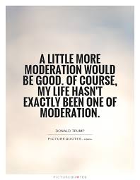 A little more moderation would be good. Of course, my life... via Relatably.com