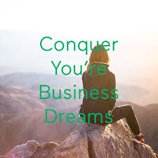 Conquer You're Business Dreams