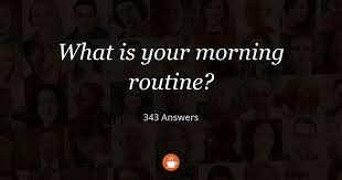 What is Your Morning Routine? (342 Answers)