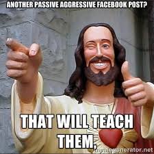 Another passive aggressive facebook post? That will teach them ... via Relatably.com