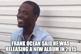 The Official Frank Ocean Thread | we miss u frank :( - Page 9077 ... via Relatably.com