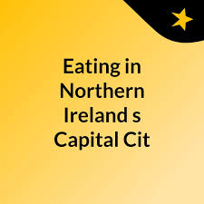 Eating in Northern Ireland's Capital Cit