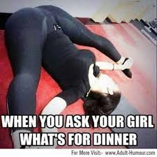 When you ask your girl whats for dinner | Funny Dirty Adult Jokes ... via Relatably.com