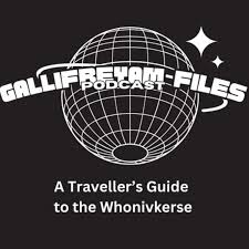 The Gallifreyan Files Podcast: A Traveler's Guide to the Whoniverse