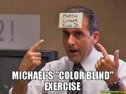 Michael&#39;s &quot;color blind&quot; exercise - | Make a Meme via Relatably.com