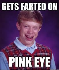 gets farted on pink eye - Bad Luck Brian - quickmeme via Relatably.com