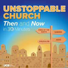 Unstoppable Church, Then and Now – in 30 Minutes