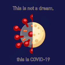 This is not a dream. This is COVID-19.