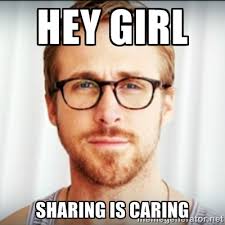 hey girl sharing is caring - Ryan Gosling Hey Girl 3 | Meme Generator via Relatably.com