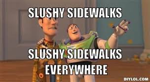 DIYLOL - slushy sidewalks slushy sidewalks everywhere via Relatably.com