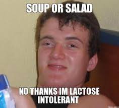 soup-or-salad-no-thanks-im-lactose-intolerant-thumb.jpg via Relatably.com