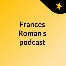 Frances Roman's podcast