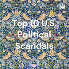 Top 10 U.S. Political Scandals